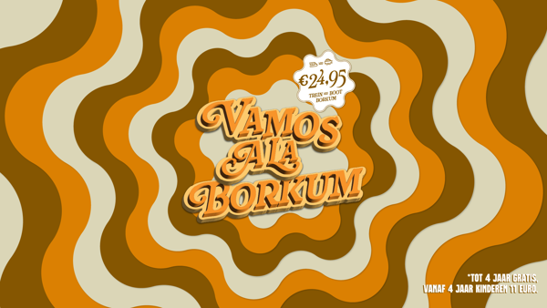 De tekst 'Vamos a la borkum' in seventies golvend oranje-bruin patroon en een prijs van € 24,95 voor trein en boot. De tekst 'Vamos a la borkum' in seventies golvend oranje-bruin patroon en een prijs van € 24,95 voor trein en boot.